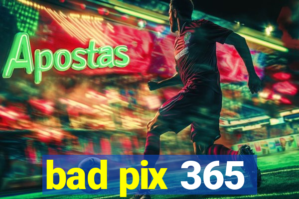 bad pix 365